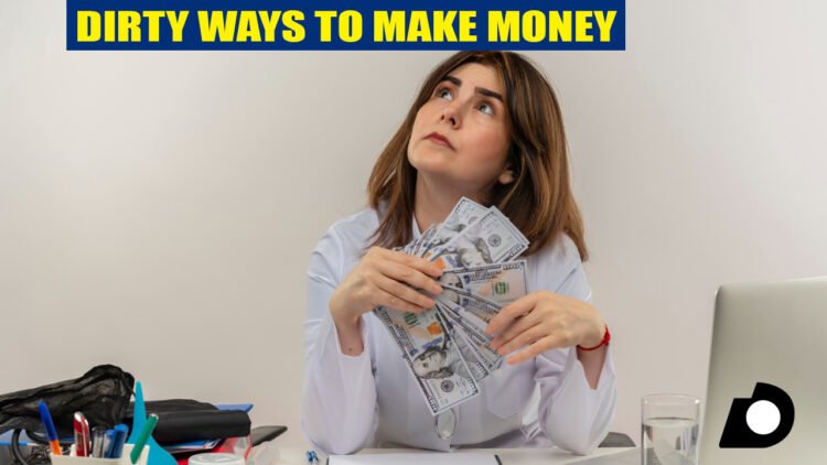 Dirty Ways to Make Money